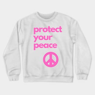 protect your peace Crewneck Sweatshirt